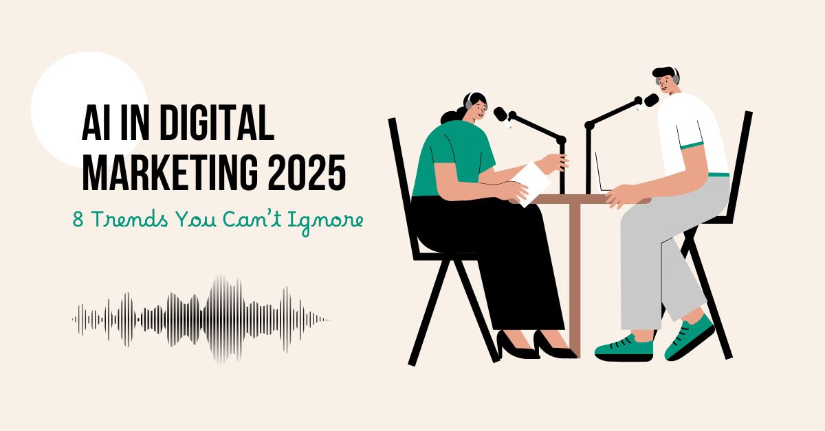 AI in Digital Marketing 2025 – 8 Trends You Can’t Ignore