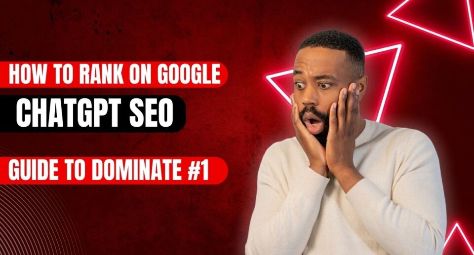 How to Rank on Google: ChatGPT SEO Guide to Dominate #1