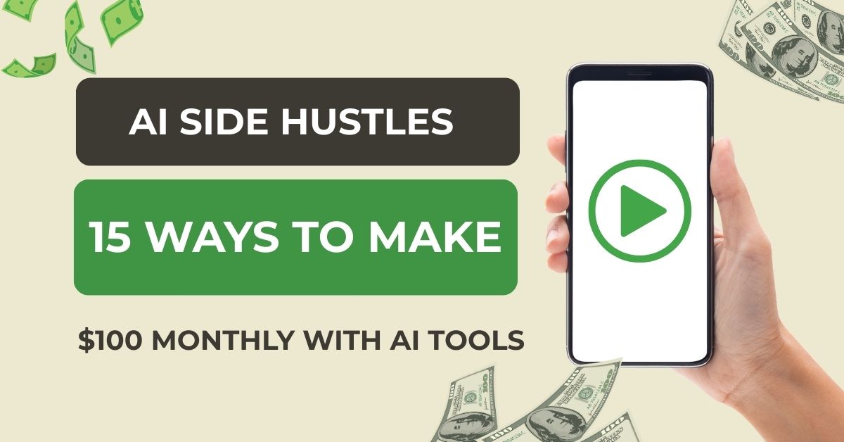 AI Side Hustles | 15 Ways to Make $100 Monthly with AI Tools