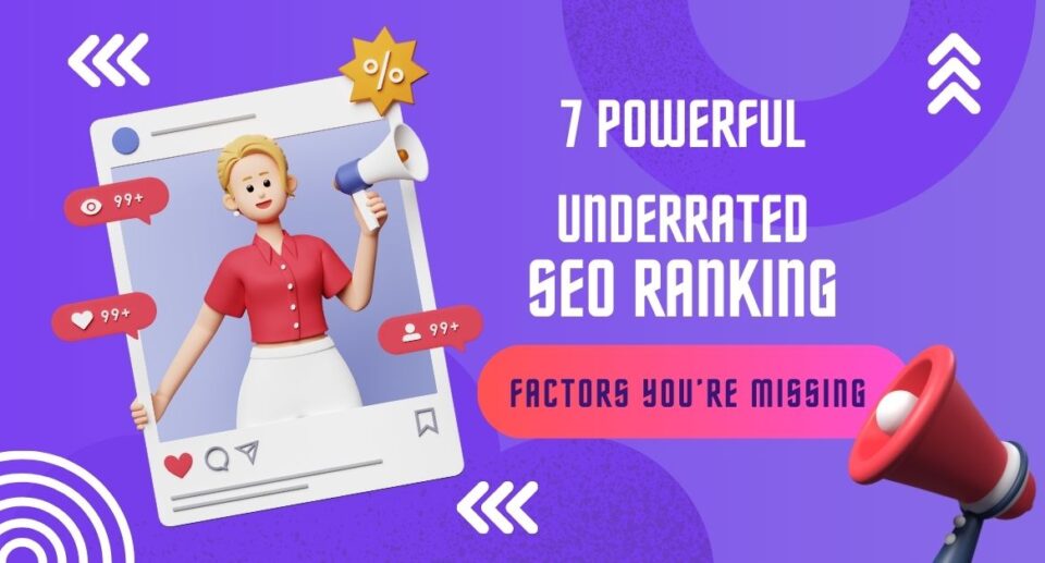 7 Powerful Underrated SEO Ranking Factors You’re Missing