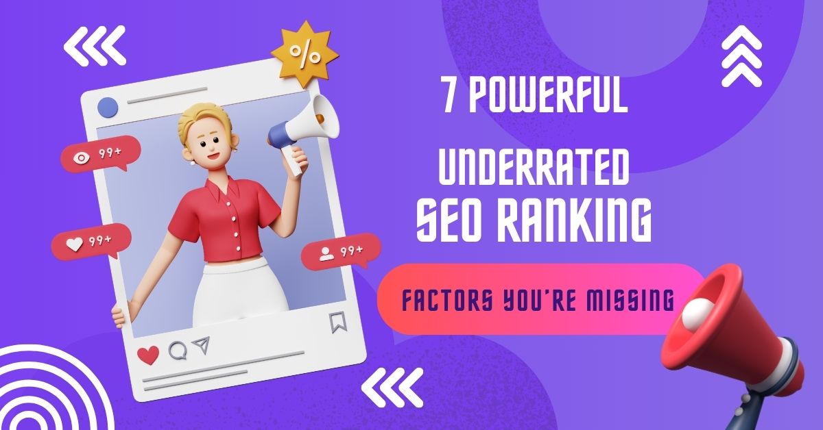 7 Powerful Underrated SEO Ranking Factors You’re Missing