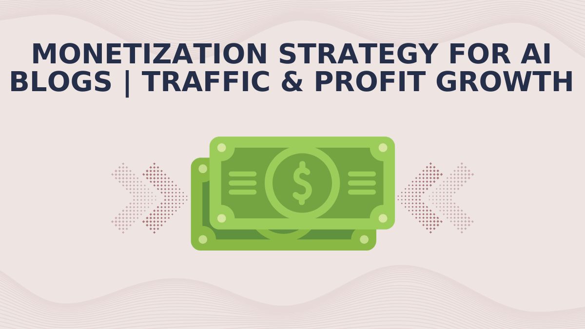 Monetization Strategy for AI Blogs | Traffic & Profit Growth