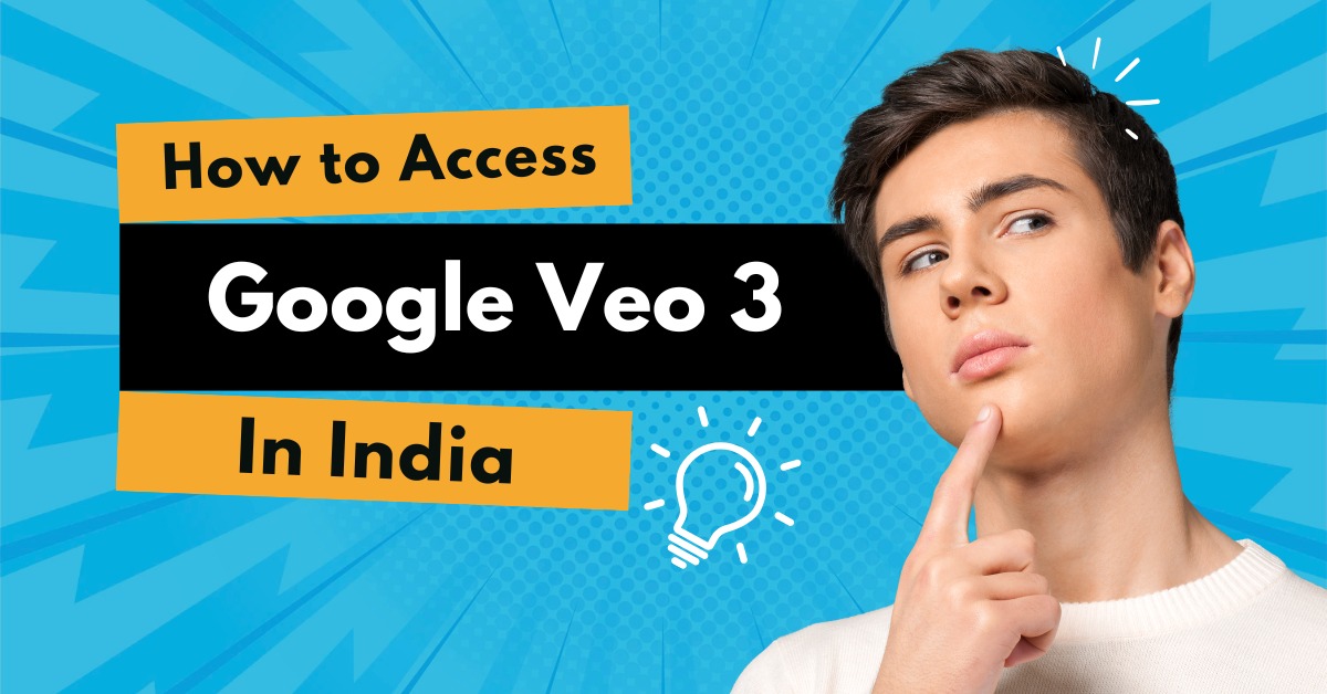 How to Access Google VEO 3 in India? Full Guide for Creators
