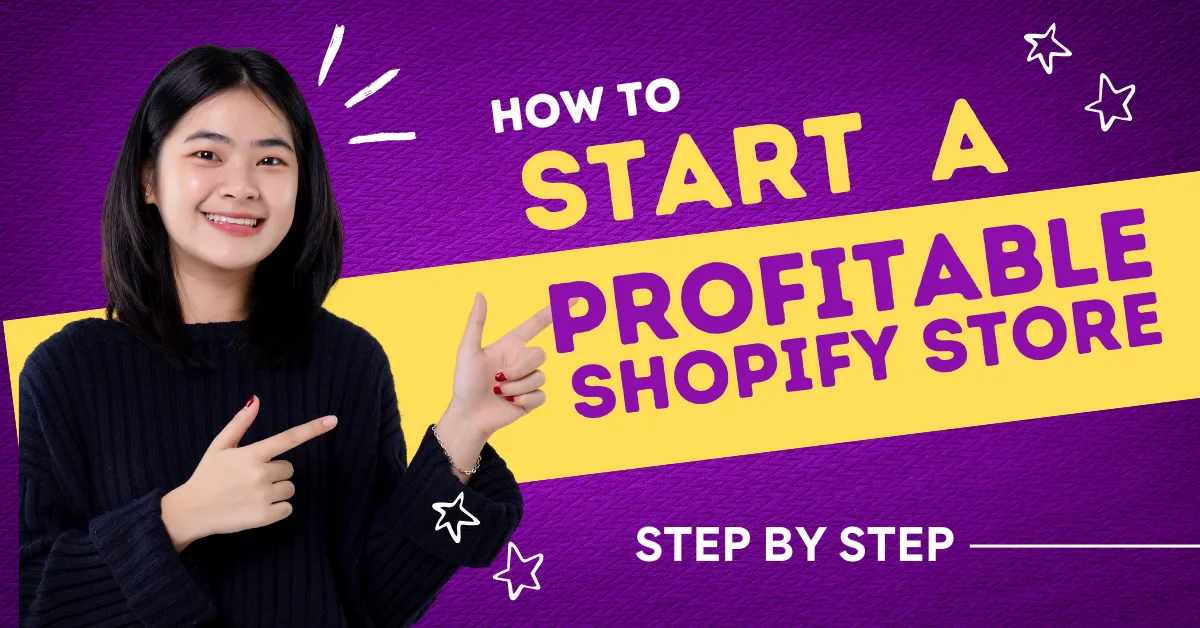 How to Start a Profitable Shopify Store: A Complete Step-by-Step Guide for Beginners (2025)